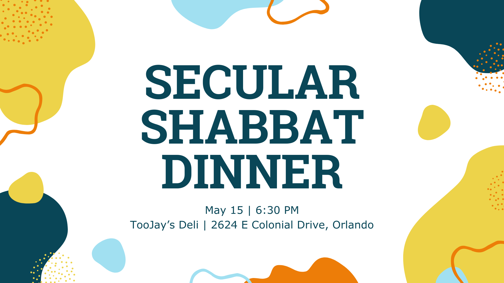 Secular Shabbat Dinner | Fri, May 15, 6:30pm | TooJay’s Deli, 2624 E Colonial Dr, Orlando, Fl 32803